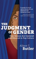 The Judgment of Gender: How Women Are Centered and Silenced in Pop Culture B0GN6DNBFJ Book Cover