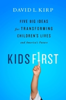 Kids First: Five Big Ideas for Transforming Children's Lives and America's Future 1610391039 Book Cover