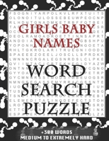 Girls Baby Names WORD SEARCH PUZZLE +300 WORDS Medium To Extremely Hard: AND MANY MORE OTHER TOPICS, With Solutions, 8x11' 80 Pages, All Ages : Kids ... Word Search Puzzles, Seniors And Adults. 1650642202 Book Cover