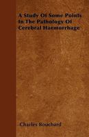 A Study of Some Points in the Pathology of Cerebral Haemorrhage 1437468942 Book Cover