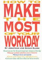 How to Make the Most of Your Workday 1564141438 Book Cover