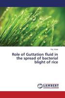 Role of Guttation Fluid in the Spread of Bacterial Blight of Rice 365924905X Book Cover