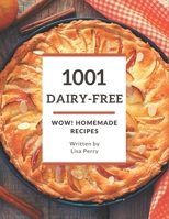 Wow! 1001 Homemade Dairy-Free Recipes: The Best Homemade Dairy-Free Cookbook that Delights Your Taste Buds B08L41B9T7 Book Cover