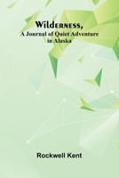 Wilderness, A Journal of Quiet Adventure in Alaska 9368391424 Book Cover
