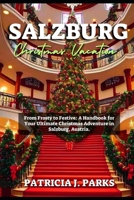 SALZBURG CHRISTMAS VACATION: From Frosty to Festive: A Handbook for Your Ultimate Christmas Adventure in Salzburg, Austria (Globetrotters Odyssey) B0CNPT68VC Book Cover