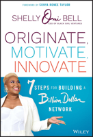 Originate, Motivate, Innovate: 7 Steps for Building a Billion Dollar Network 1119900549 Book Cover