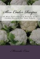 Slow Cooker Recipes: 69 Most Delicious and Healthy Slow Cooker Recipes for Your Family 153315774X Book Cover