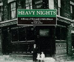 Heavy Nights: a History of Newcastle's Public Houses: The North and East 1857950836 Book Cover