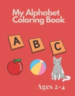 My Alphabet Coloring Book for Toddlers and Preschool Kids Ages 2-4: Fun Coloring and Activity Book B0BGJ95NYH Book Cover