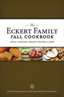The Eckert Family Fall Cookbook: Apple, Pumpkin, Squash Recipes & More 193580636X Book Cover