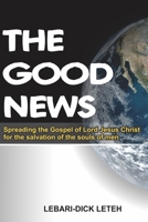 The Good News: Spreading the gospel of Lord Jesus Christ for salvation of the souls of men B0BBY5DD55 Book Cover