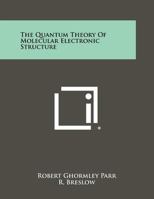 The quantum theory of molecular electronic structure;: A lecture-note and reprint volume B0006C6GN2 Book Cover