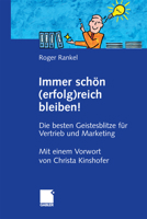 Immer schön (erfolg)reich bleiben!: Die besten Geistesblitze für Vertrieb und Marketing 365803758X Book Cover