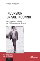 Incursion en sol inconnu: De l'expérience limite ou l'ultime épreuve du vide (French Edition) 2140334396 Book Cover