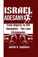 ISRAEL ADESANYA: From Nigeria to UFC Champion – The Last Stylebender B0FKH215BX Book Cover