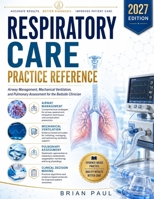 RESPIRATORY CARE PRACTICE REFERENCE: Airway Management, Mechanical Ventilation, and Pulmonary Assessment for the Bedside Clinician B0HHD5JRGQ Book Cover