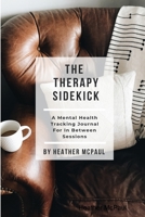 The Therapy Sidekick: A Mental Health Tracking Journal For In Between Sessions 0359770088 Book Cover
