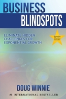 Business Blindspots: Eliminate Hidden Challenges for Exponential Growth 1513660470 Book Cover