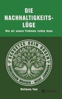 Die Nachhaltigkeitslüge: Wie wir unsere Probleme richtig lösen (German Edition) 3384516214 Book Cover