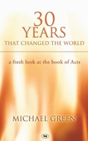 Thirty Years That Changed the World: The Book of Acts for Today 0802827667 Book Cover