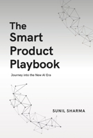 The Smart Product Playbook: Journey into the New AI Era B0F2ZP59H9 Book Cover