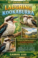 LAUGHING KOOKABURRA: Celebrate the Laughing Kookaburra: its laughter, social life, hunting prowess, habitat range, scientific importance, cultural ... plays in protecting Australian biodiversity. B0GF9HHRC1 Book Cover