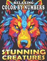 Relaxing Color by Numbers Stunning Creatures: An Adult Coloring Book for Relaxation, Color Quest to Unveil Dazzling Animals, and Explore Your Artistic Expression in a World of Vibrant Hues B0CWDMXH6Q Book Cover