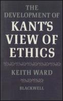 The Development of Kant's View of Ethics 1119604311 Book Cover