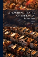 A practical treatise on the law of replevin: as administered by the courts of the United States, arranged in three parts to facilitate ready reference 117462258X Book Cover