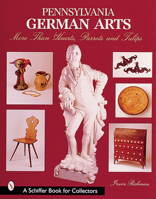 Pennsylvania German Arts: More Than Hearts, Parrots and Tulips 0764312456 Book Cover
