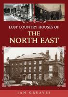 Lost Country Houses of the North East 1398106879 Book Cover