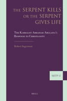 The Serpent Kills or the Serpent Gives Life: The Kabbalist Abraham Abulafia S Response to Christianity 9004194460 Book Cover