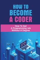 How To Become A Coder: How To Get A Programming Job Without A Degree: Medical Coding Jobs null Book Cover