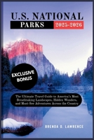 U.S. NATIONAL PARK 2025-2026: The Ultimate Guide to America’s Most Breathtaking Landscapes, Hidden Wonders, and Must-See Adventures Across the Country B0FDBGT1TL Book Cover