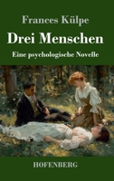 Drei Menschen: Eine psychologische Novelle (German Edition) 3743755629 Book Cover