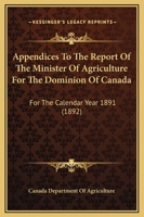 Appendices To The Report Of The Minister Of Agriculture For The Dominion Of Canada: For The Calendar Year 1891 1120156947 Book Cover