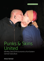 Punks and Skins United: Identity, Class and the Economics of an Eastern German Subculture (Anthropology of Europe, 5) 1789208602 Book Cover