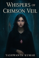 Whispers of the Crimson Veil: A Fantasy Thriller of Forbidden Magic and Hidden Bloodlines B0FHFJJY4Z Book Cover