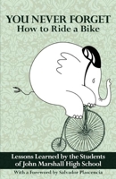 You Never Forget How to Ride a Bike: Lessons Learned by the Students of John Marshall High School 1934750190 Book Cover