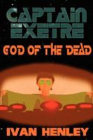 Captain Exetre: God of the Dead 1430321997 Book Cover