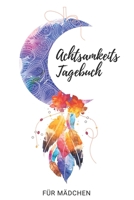 Achtsamkeitstagebuch f�r M�dchen: Ideal um die kleinen Dinge des Lebens sch�tzen zu lernen. Mit Achtsamkeitstraining f�r Kinder. Positivtagebuch B084PY9T9R Book Cover