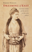 Dreaming of East: Western Women and the Exotic Allure of the Orient 1553652045 Book Cover