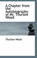 A Chapter from the Autobiography of Mr. Thurlow Weed 0526590858 Book Cover