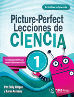 Picture-Perfect Lecciones de Ciencia: Cómo utilizar manuales infantiles para guiar la investigación, 1 (Activities in Spanish) 1681408589 Book Cover