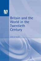 Britain and the World in the Twentieth Century 0340540133 Book Cover