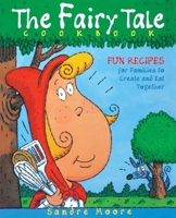 The Fairy Tale Cookbook: Fun Recipes for Families to Create and Eat Together 1630263435 Book Cover