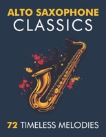 Alto Saxophone Classics: 72 Timeless Melodies B0DSBW3F5Z Book Cover