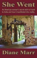 She Went: An American Woman's Secret Wish to Travel to India and How It Manifested into Reality 1880765101 Book Cover