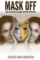 Mask Off: How to Lead by Example Without Perfection 1986347907 Book Cover