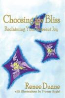 Choosing for Bliss: Reclaiming Your Inherent Joy 0595371167 Book Cover